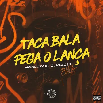 Taca Bala Pega o Lança by DJ KLZ 011