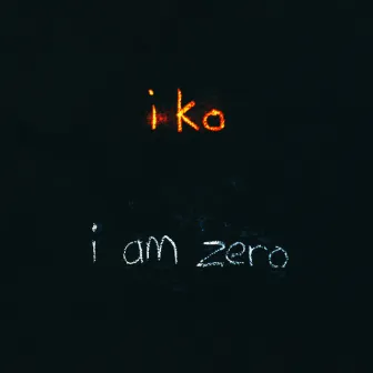 I Am Zero by Iko