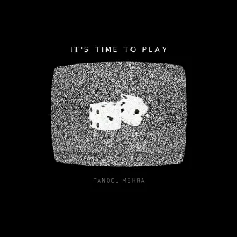 It's Time To Play by Tanooj Mehra