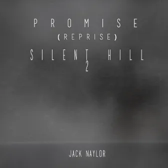 Promise (Reprise) [Silent Hill 2] by Jack Naylor