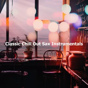 Classic Chill Out Sax Instrumentals by Chillout Cafe Music