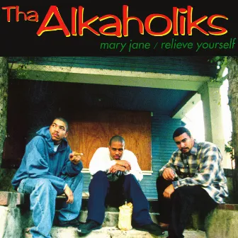 Mary Jane / Relieve Yourself by Tha Alkaholiks