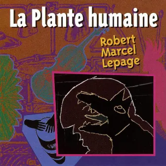 La plante humaine by Robert Marcel Lepage