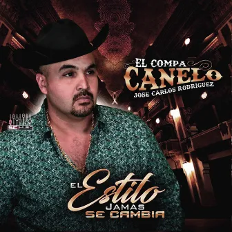 El Estilo Jamas Se Cambia ... by El Compa Canelo