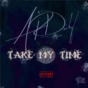 Take My Time by A.R.Dailey