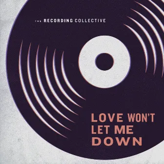 Love Won't Let Me Down by The Recording Collective