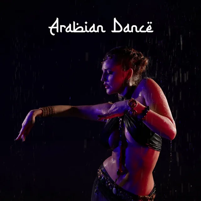 Arabian Dance: Sensual and Mysterious Body Movements, Middle Eastern Atmosphere, Oriental Relaxation