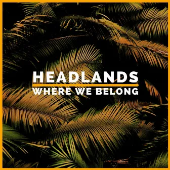 Where We Belong by Headlands