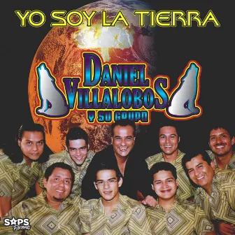 Yo Soy la Tierra by Daniel Villalobos y Su Grupo