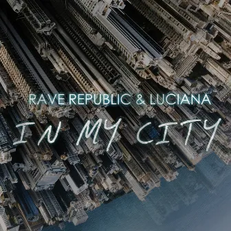 In My City by Rave Republic