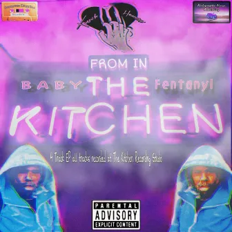 FROM IN THE KITCHEN EP by Baby Fentanyl