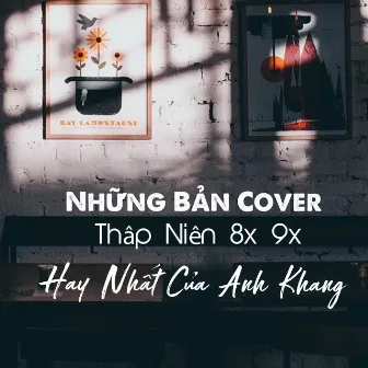 Những Bài Hát Thập Niên 8x 9x Hay Nhất Của Anh Khang by Anh Khang