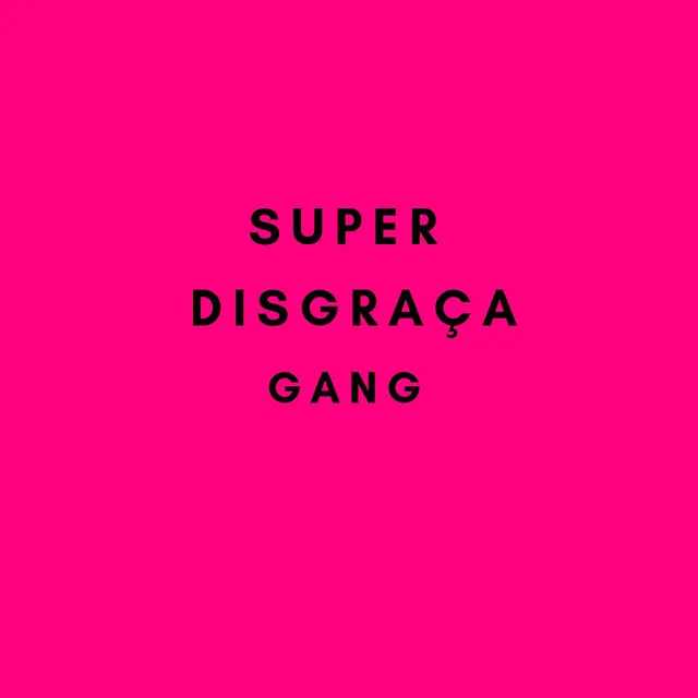 Super Disgraça Gang