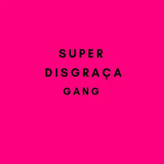 Super Disgraça Gang by Young Mascka