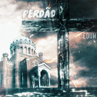 Perdão by Eduh