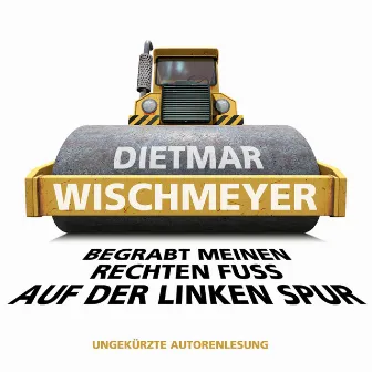 Begrabt meinen rechten Fuss auf der linken Spur (Ungekürzte Autorenlesung) by Dietmar Wischmeyer