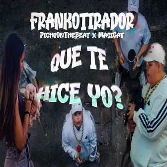 Que Te Hice Yo by PichiOnTheBeat