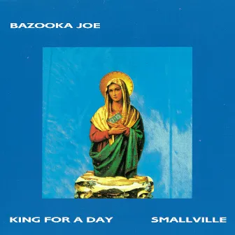 Smallville / King For A Day by Bazooka Joe