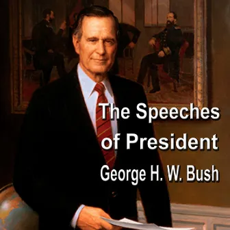 The Speeches of President George H. W. Bush by George H. W. Bush