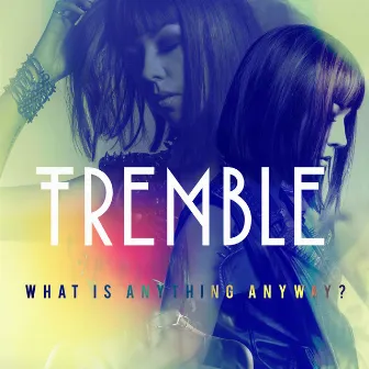 What Is Anything Anyway? by Tremble