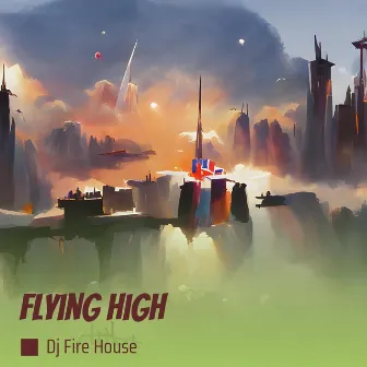 Flying High by DJ Fire House