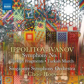 Ippolitov-Ivanov: Symphony No. 1, Op. 46, Turkish Fragments, Op. 62 & Turkish March, Op. 55 by Hoey Choo