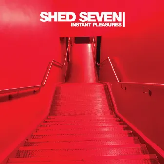 Instant Pleasures (Deluxe) by Shed Seven