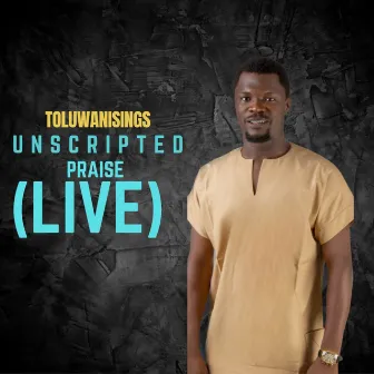 Unscripted Praise (Live) by Toluwanisings