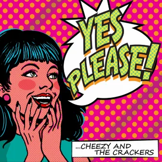 Yes, Please! by Cheezy and the Crackers