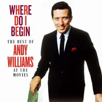 Where Do I Begin: The Best of Andy Williams at the Movies by Andy Williams