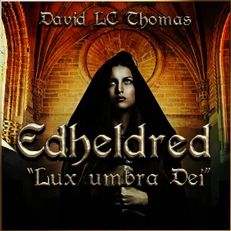 Edheldred (Lux Umbra Dei) by DAVID LC THOMAS