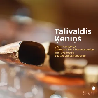 Tālivaldis Ķeniņš: Violin Concerto, Concerto for 5 Percussionists and Orchestra, Beatae Voces Tenebrae by Andris Poga