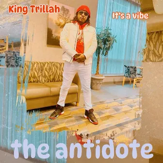 The Antidote by King Trillah