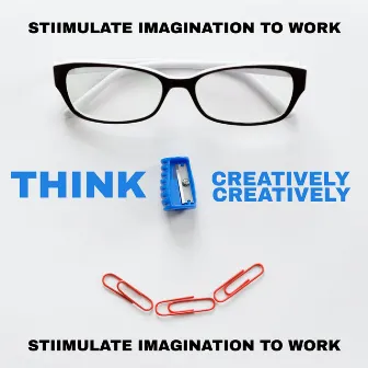 Stiimulate Imagination to Work – Think Creatively, Stay Relaxed All the Time with New Age Tones by New Age Wellness Creator