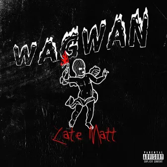 Wagwan by Late Matt