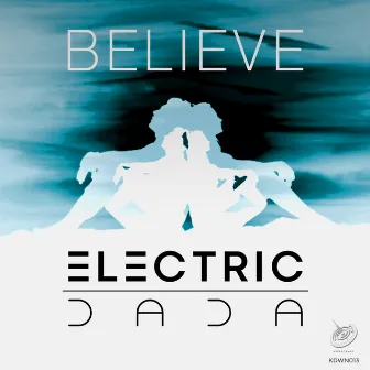 Believe by ELECTRIC DADA