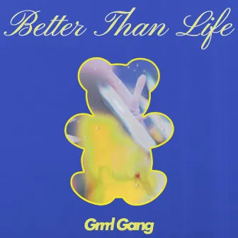 Better Than Life by Grrrl Gang