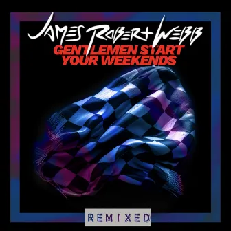 Gentlemen Start Your Weekends (Remixed) by James Robert Webb