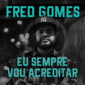 Eu Sempre Vou Acreditar by Fred Gomes