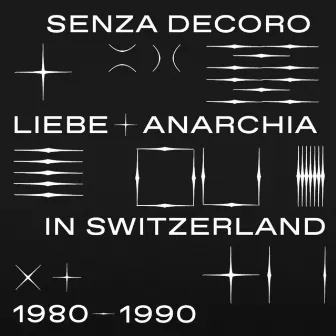 Senza Decoro: Liebe + Anarchia / Switzerland 1980-1990 by Mehmet Aslan