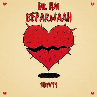 Dil Hai Beparwaah by Shivvyy