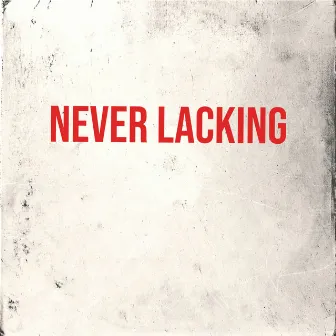 Never Lacking by LNF KE