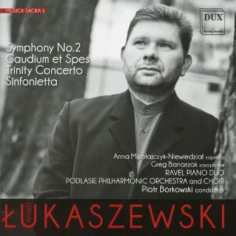 Lukaszewski: Symphony No. 2 - Gaudium et Spes - Trinity Concerto - Sinfonietta by Piotr Borkowski