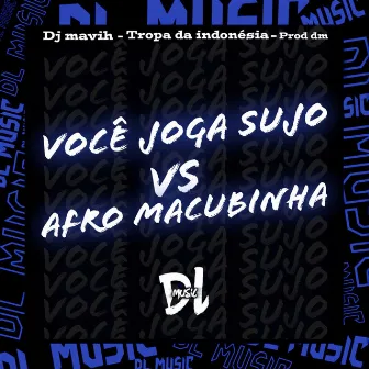 Você Joga Sujo Vs Beat Afro Macumbinha by DJ Mavih