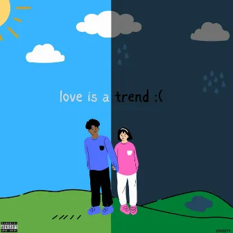 love is a trend :( by chizzyy