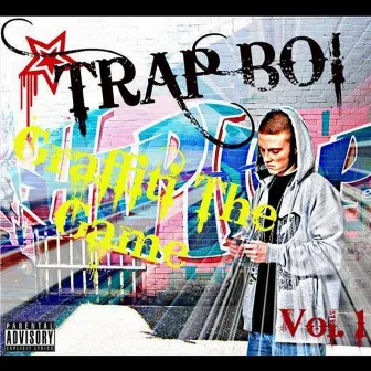 Graffiti the Game, Vol. 1 by Trap Boi