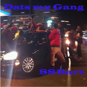 Dats My Gang by 88barz