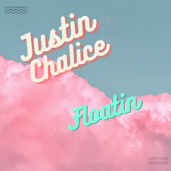 Floatin by Justin Chalice