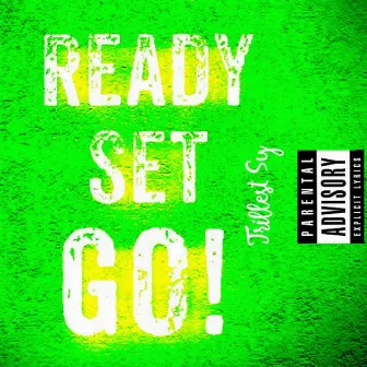 Ready Set Go by Trillest Sy