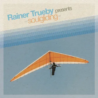 Rainer Trueby Presents Soulgliding by Rainer Trueby